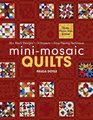 Mini-Mosaic Quilts: 30+ Block Designs  14 Projects  Easy Piecing Technique