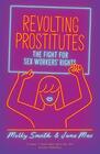 Revolting Prostitutes The Fight for Sex Workers' Rights