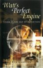 Watt's Perfect Engine Steam and the Age of Invention