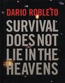 Dario Robleto Survival Does Not Lie In The Heavens