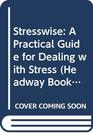 Stresswise A Practical Guide for Dealing with Stress