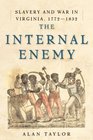 The Internal Enemy: Slavery and War in Virginia, 1772-1832