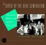 BIRTH OF THE BEAT GENERATION THE  Visionaries Rebels and Hipsters 19441960