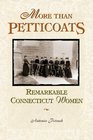 More than Petticoats Remarkable Connecticut Women