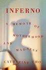 Inferno A Memoir of Motherhood and Madness