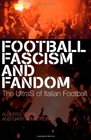 Football Fascism and Fandom The UltraS of Italian Football