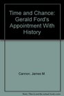 Time and Chance Gerald Ford's Appointment With History