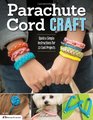 Parachute Cord Craft Quick and Simple Instructions for 22 Cool Projects