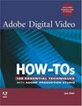 Adobe Digital Video HowTos 100 Essential Techniques with Adobe Production Studio