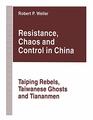 Resistance Chaos and Control in China Taiping Rebels Taiwanese Ghosts and Tiananmen