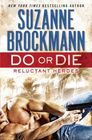 Do or Die (Reluctant Heroes, Bk 1) (Troubleshooters, Bk 18)