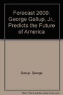 Forecast 2000 George Gallup Jr Predicts the Future of America