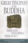 Great Disciples of the Buddha Their Lives Their Works Their Legacy