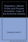 Regulation Market Prices and Process Innovation Case of the Ammonia Industry