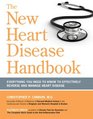 The New Heart Disease Handbook Everything You Need to Know to Effectively Reverse and Manage Heart Disease