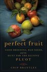 The Perfect Fruit Good Breeding Bad Seeds and the Hunt for the Elusive Pluot
