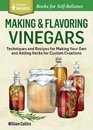 Making  Flavoring Vinegars Techniques and Recipes for Making Your Own and Adding Herbs for Custom Creations A Storey Basics Title