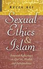 Sexual Ethics and Islam Feminist Reflections on Qur'an Hadith and Jurisprudence