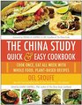 The China Study Quick  Easy Cookbook Cook Once Eat All Week with Whole Food PlantBased Recipes