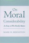 On Moral Considerability An Essay on Who Morally Matters