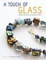 A Touch of Glass Designs for Creating Glass Bead Jewelry