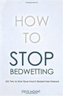 How to Stop Bedwetting 101 Tips to Stop Your Child's Bedwetting Forever
