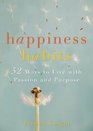 Happiness Habits 52 Ways to Live with Passion and Purpose