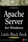 Apache Server for Windows Little Black Book The Indispensable Guide to DaytoDay Apache Server Tips and Techniques