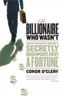 The Billionaire Who Wasnt: How Chuck Feeney Made and Gave Away a Fortune Without Anyone Knowing