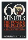 Sixty Minutes The Power and the Politics of America's Most Popular TV News Show