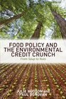 Food Policy and the Environmental Credit Crunch From Soup to Nuts