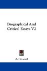 Biographical And Critical Essays V2