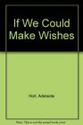 If We Could Make Wishes