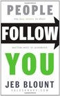 People Follow You: The Real Secret to What Matters Most in Leadership