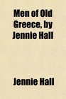 Men of Old Greece by Jennie Hall