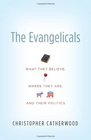 The Evangelicals What They Believe Where They Are and Their Politics