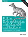 Building Node Applications with MongoDB and Backbone Rapid Prototyping and Scalable Deployment