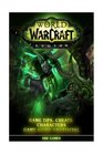 World of Warcraft Legion Game Tips Cheats Characters Game Guide Unofficial Beat Opponents Get Rare Items  Level Fast