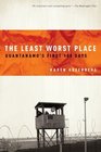 The Least Worst Place Guantanamo's First 100 Days