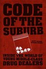 Code of the Suburb Inside the World of Young MiddleClass Drug Dealers