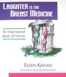 Laughter Is the Breast Medicine: An Inspirational Book of Humor