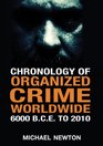 Chronology of Organized Crime Worldwide 6000 BCE to 2010