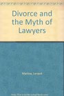 Divorce and the Myth of Lawyers