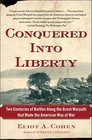 Conquered into Liberty Two Centuries of Battles along the Great Warpath that Made the American Way of War