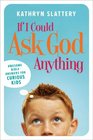 If I Could Ask God Anything: Awesome Bible Answers for Curious Kids