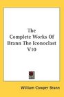 The Complete Works Of Brann The Iconoclast V10