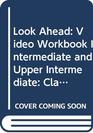 Look Ahead Video Workbook Intermediate and Upper Intermediate Classroom Course