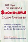 101 Tips for Running a Successful Home Business Proven Strategies and Sage Advice for the AtHome Entrepreneur