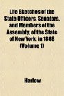 Life Sketches of the State Officers Senators and Members of the Assembly of the State of New York in 1868
