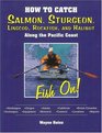 How to Catch Salmon, Sturgeon, Lingcod, Rockfish, and Halibut Along the Pacific Coast: Fish On!